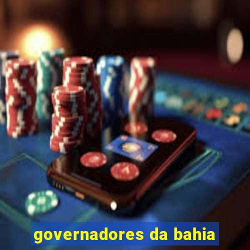 governadores da bahia